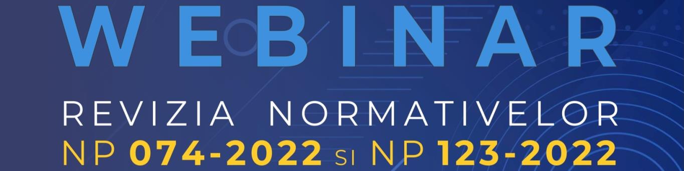 WEBINAR SRGF – REVIZIA NORMATIVELOR NP074-2022 SI NP 123-2022
