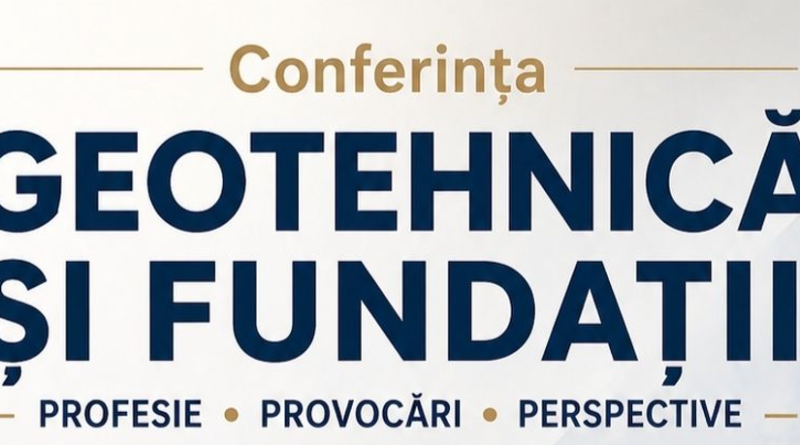 Conferința „Geotehnică și Fundații – Profesie – Provocări – Perspective” – 8 mai 2026, Iasi